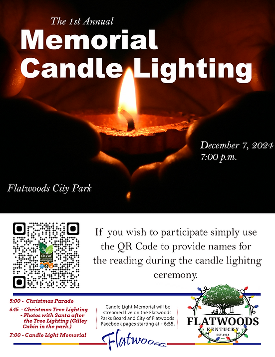 Flyer for the 1st Annual Memorial Candle Lighting at Flatwoods City Park on December 7, 2024, at 7:00 p.m. The top half features a close-up photo of hands holding a lit candle in the dark. Below, text invites participants to use a QR code to submit names for the candlelight reading. The event schedule includes:  5:00 p.m. Christmas Parade  6:15 p.m. Christmas Tree Lighting and photos with Santa at Gilley Cabin  7:00 p.m. Candle Light Memorial The event will be livestreamed on the Flatwoods Parks Board and City of Flatwoods Facebook pages beginning at 6:55 p.m. Logos for Flatwoods, Kentucky, and the Flatwoods Parks Board are at the bottom.